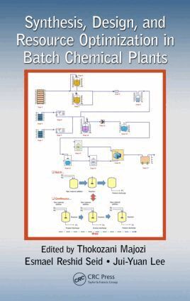 Thokozani Majozi, Esmael Reshid Seid, Jui-Yuan Lee - Synthesis, Design, and Resource Optimization in Batch Chemical Plants, Inbunden