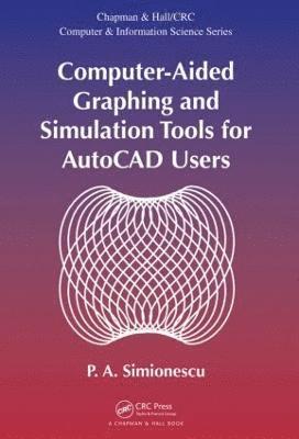 P. A. Simionescu, P A Simionescu - Computer-Aided Graphing and Simulation Tools for AutoCAD Users, Inbunden
