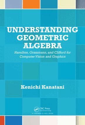 Kenichi Kanatani - Understanding Geometric Algebra, Inbunden