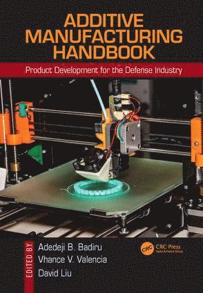 Adedeji B. Badiru, Vhance V. Valencia, David Liu - Additive Manufacturing Handbook, Inbunden