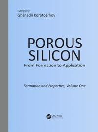 bokomslag Porous Silicon: From Formation to Application: Formation and Properties, Volume One