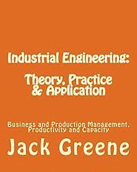 bokomslag Industrial Engineering: Theory, Practice & Application: Business and Production Management, Productivity and Capacity