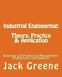 bokomslag Industrial Engineering: Theory, Practice & Application: Business and Production Management, Productivity and Capacity