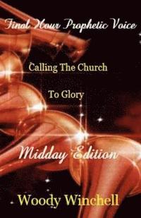 bokomslag Final Hour Prophetic Voice - Midday Edition: Callng the Church to Glory