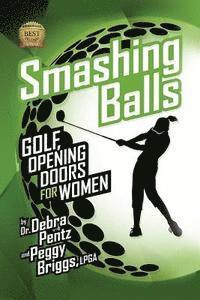 Peggy Briggs Lpga, Debra Pentz - Smashing Balls: Golf, Opening Doors for Women, Häftad