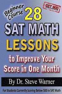 bokomslag 28 SAT Math Lessons to Improve Your Score in One Month - Beginner Course: For Students Currently Scoring Below 500 in SAT Math