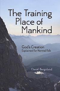 bokomslag The Training Place of Mankind: God's Creation Explained For Normal Folk