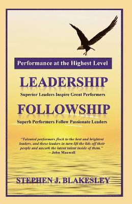 Stephen J. Blakesley - Performance at the Highest Level: Leadership=followship, Häftad