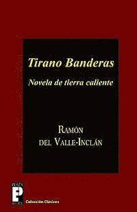 Tirano Banderas: Novela de tierra caliente 1