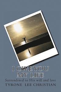 I owe you my life: Surrendered to His will and love 1