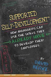 bokomslag Supported Self-Development: How Managers Can Use the Skills They Already Have To Develop Their Employees