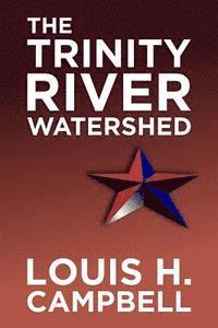 Louis H. Campbell, Romel Saplaco - The Trinity River Watershed, Häftad