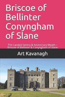 Briscoe of Bellinter Conyngham of Slane: The Landed Gentry & Aristocracy Meath - Briscoe of Bellinter & Conyngham of Slane 1