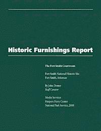 National Park Service - Historic Furnishings Report - The Fort Smith Courtroom, Häftad
