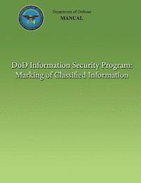 bokomslag DoD Information Security Program: Marking of Classified Information (DoD 5200.01, Volume 2)