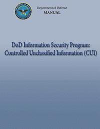 bokomslag DoD Information Security Program: Controlled Unclassified Information (CUI) (DoD 5200.01, Volume 4)
