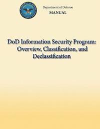 bokomslag DoD Information Security Program: Overview, Classification, and Declassification (DoD 5200.01, Volume 1)