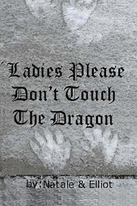 bokomslag Ladies Please Don't Touch The Dragon