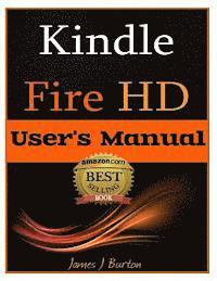 Kindle Fire HD: How to Use Your Tablet With Ease: The Ultimate Guide to Getting Started, Tips, Tricks, Applications and More 1