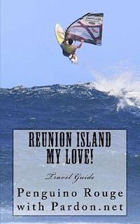 bokomslag Reunion Island My Love!: Un-official Island Travel Guide