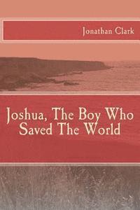 bokomslag Joshua, The Boy Who Saved The World