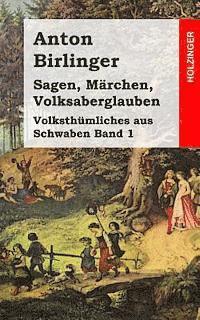 bokomslag Sagen, Märchen, Volksaberglauben: Volksthümliches aus Schwaben Band 1