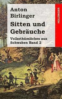 bokomslag Sitten und Gebräuche: Volksthümliches aus Schwaben Band 2