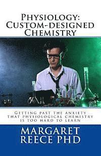 bokomslag Physiology: Custom-designed Chemistry: Getting past the anxiety that physiological chemistry is too hard to learn