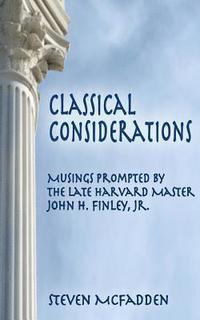 bokomslag Classical Considerations: Musings Prompted by the Late Harvard Master John H. Finley, Jr.