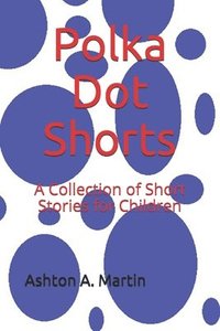 bokomslag Polka Dot Shorts: A Collection of Short Stories for Children