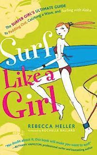 bokomslag Surf Like a Girl: The Surfer Girl's Ultimate Guide to Paddling Out, Catching a Wave, and Surfing with Aloha: Second Edition