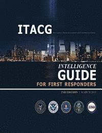 bokomslag Interagency Threat Assessment and Coordination Group Intelligence Guide for First Responders (2nd Edition / March 2011)