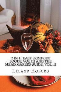 bokomslag 2 in 1: Easy Comfort Foods, Vol III and The Mead Makers Guide, Vol. II