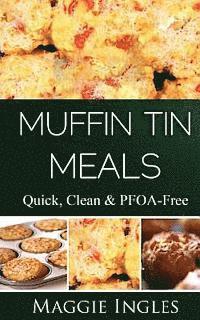 bokomslag Muffin Tin Meals: : Quick, Clean and PFOA-Free