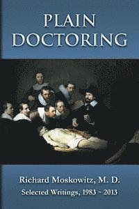bokomslag Plain Doctoring: Richard Moskowitz, M. D., Selected Writings.1983-2013