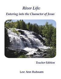 bokomslag River Life: Entering the Character of Jesus: Teacher Edition