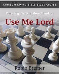 Use Me Lord: Kingdom Living Bible Study Course Vol. 3 1