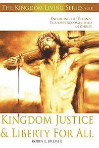 bokomslag Kingdom Justice & Liberty For All: Enforcing the Eternal Purposes Accomplished In Christ