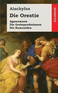 bokomslag Die Orestie: Agamemnon / Die Grabspenderinnen / Die Eumeniden