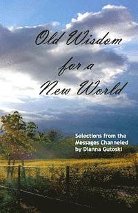 bokomslag Old Wisdom for a New World: Selections from the Messages Channeled by Dianna Gutoski