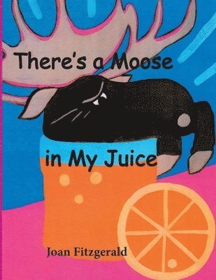 There's a Moose in My Juice 1