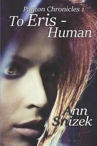 bokomslag To Eris - Human: Payton Chronicles Book 1