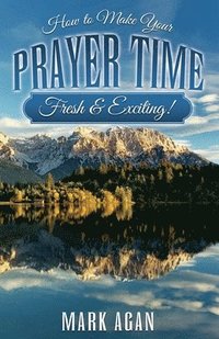 bokomslag How to Make Your Prayer Time Fresh & Exciting!