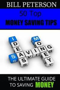 bokomslag 50 Top Money Saving Tips: The Ultimate Guide To Saving Money