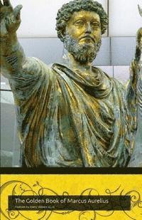 bokomslag The Golden Book of Marcus Aurelius: A companion to the podcast www.themapodcast.wordpress.com