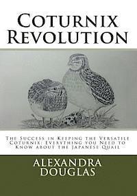 bokomslag Coturnix Revolution: The Success in Keeping the Versatile Coturnix: Everything you Need to Know about the Japanese Quail