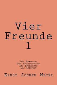 bokomslag Vier Freunde I: Die Anmeldung, Der Studienberater, Das Saeulenhaus, Das Tanzfest