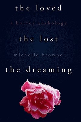 Michelle Browne - Loved, The Lost, The Dreaming, Häftad