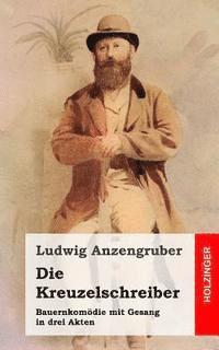 Ludwig Anzengruber - Die Kreuzelschreiber: Bauernkomödie mit Gesang in drei Akten, Häftad