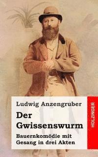 bokomslag Der Gwissenswurm: Bauernkomödie mit Gesang in drei Akten